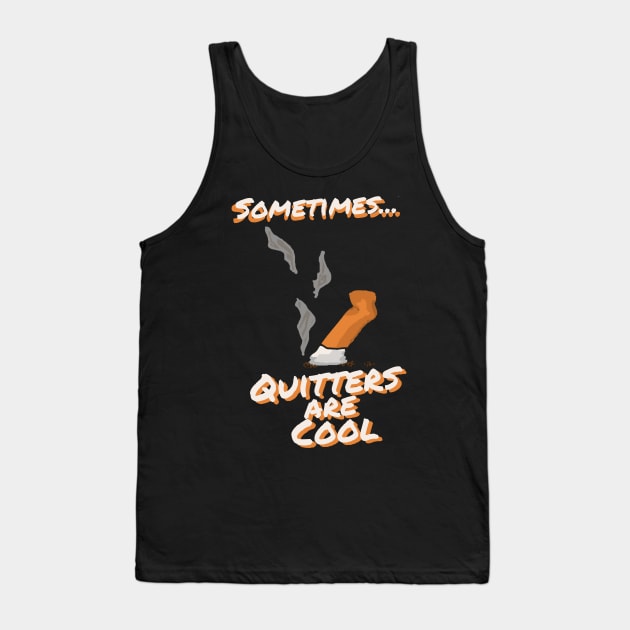 Sometimes Quitters Are Cool Tank Top by DiamondsandPhoenixFire